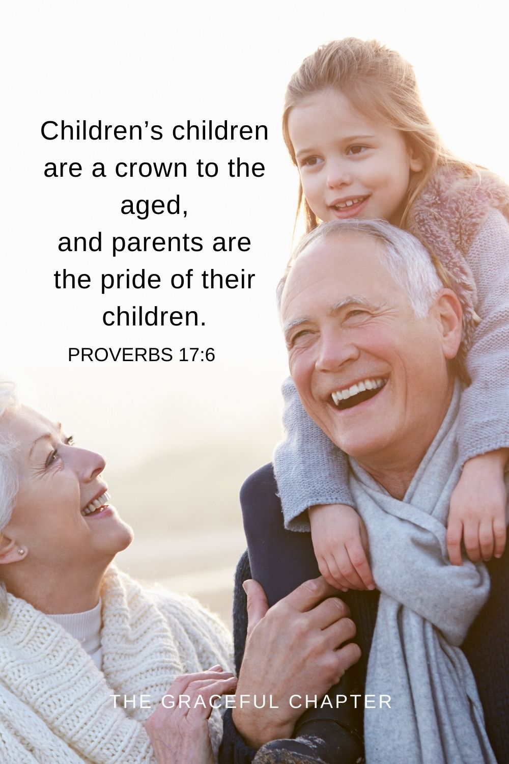 Children’s children are a crown to the aged, and parents are the pride of their children. Proverbs 17:6