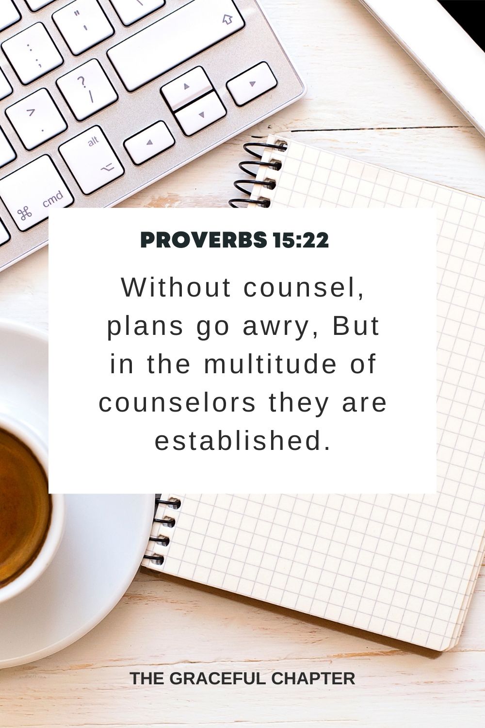 Without counsel, plans go awry, But in the multitude of counselors they are established. Proverbs 15:22
