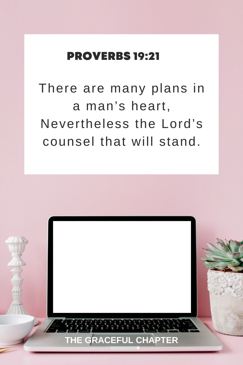 There are many plans in a man’s heart, Nevertheless the Lord’s counsel that will stand. Proverbs 19:21