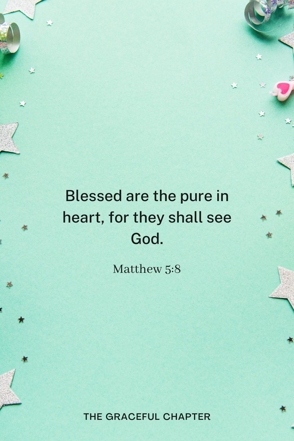 Blessed are the pure in heart, for they shall see God. Matthew 5:8