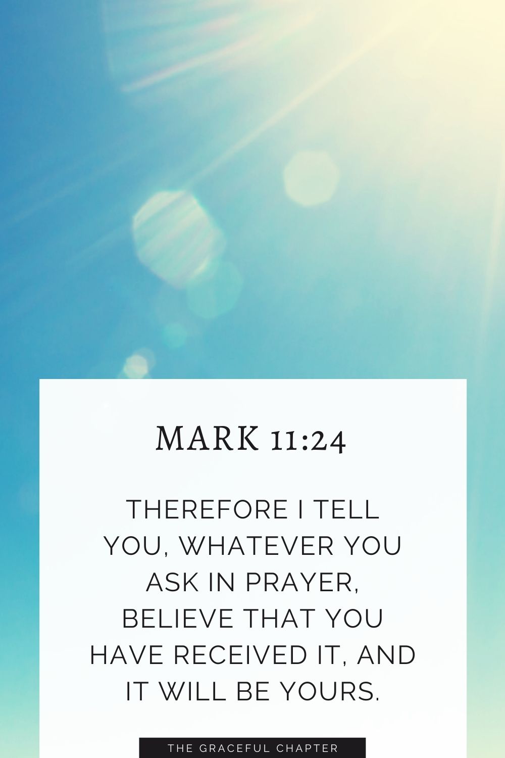 Therefore I tell you, whatever you ask in prayer, believe that you have received it, and it will be yours. Mark 11:24