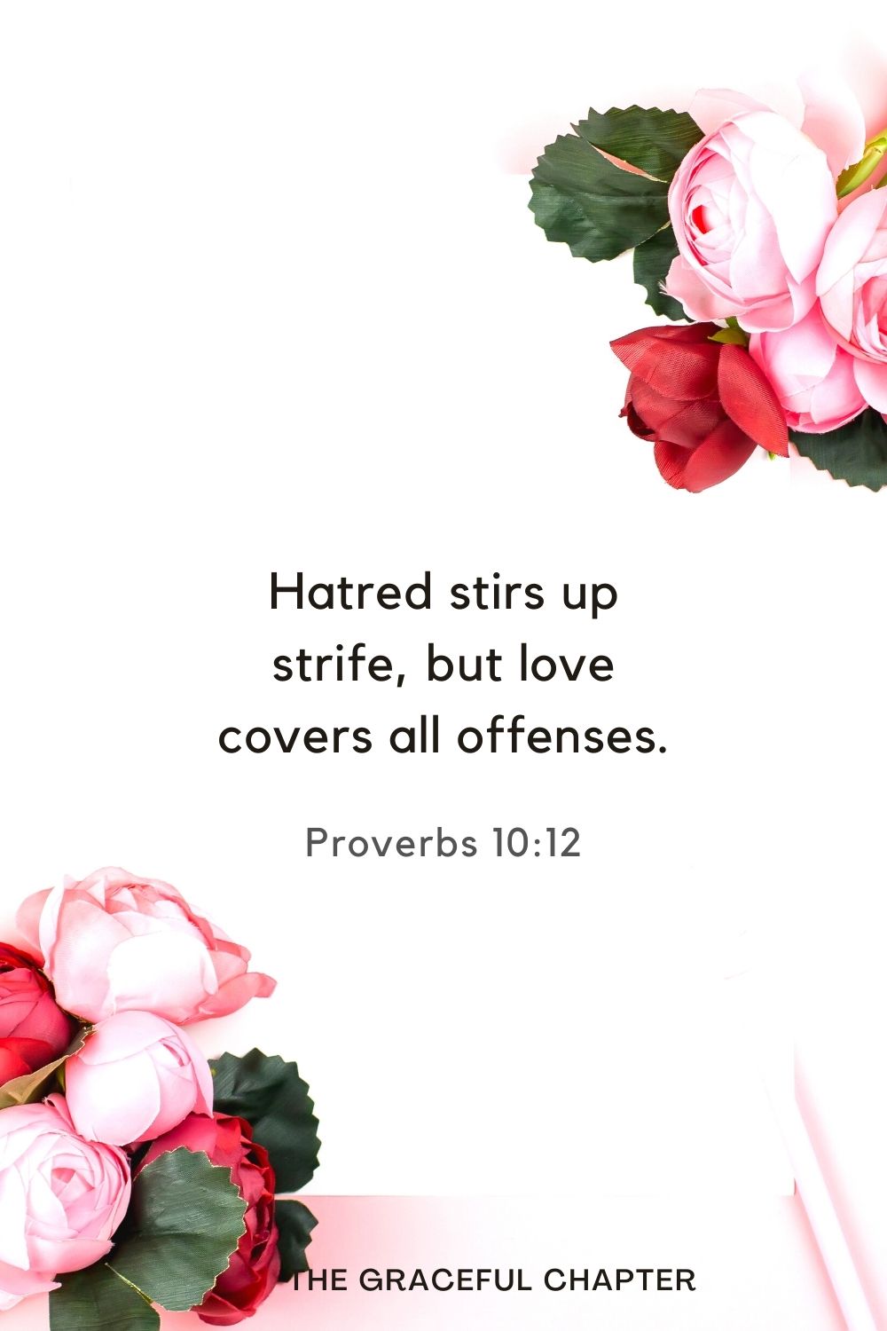 Hatred stirs up strife, but love covers all offenses. Proverbs 10:12