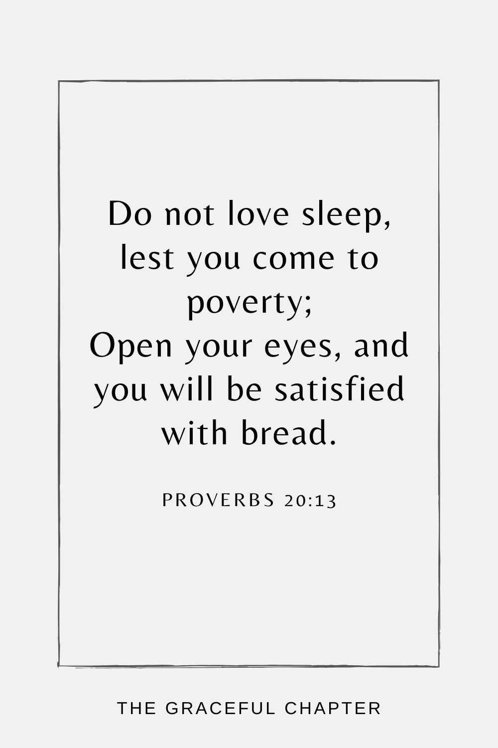 Why does the Bible tell us to not love sleep (Proverbs 20:13)?