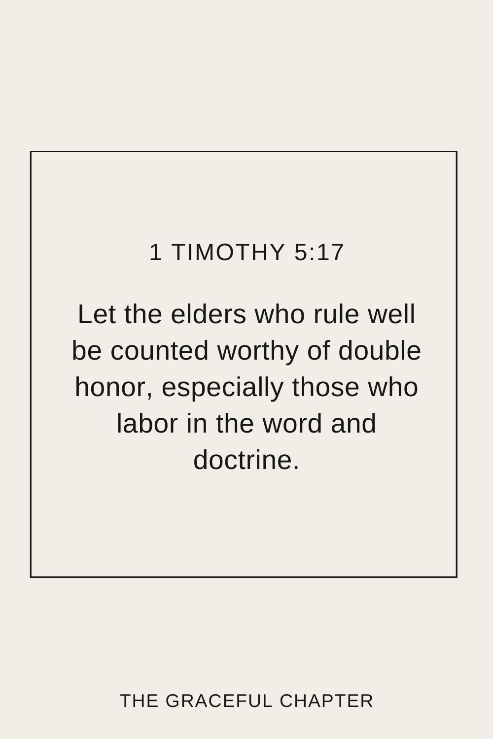 Let the elders who rule well be counted worthy of double honor, especially those who labor in the word and doctrine.