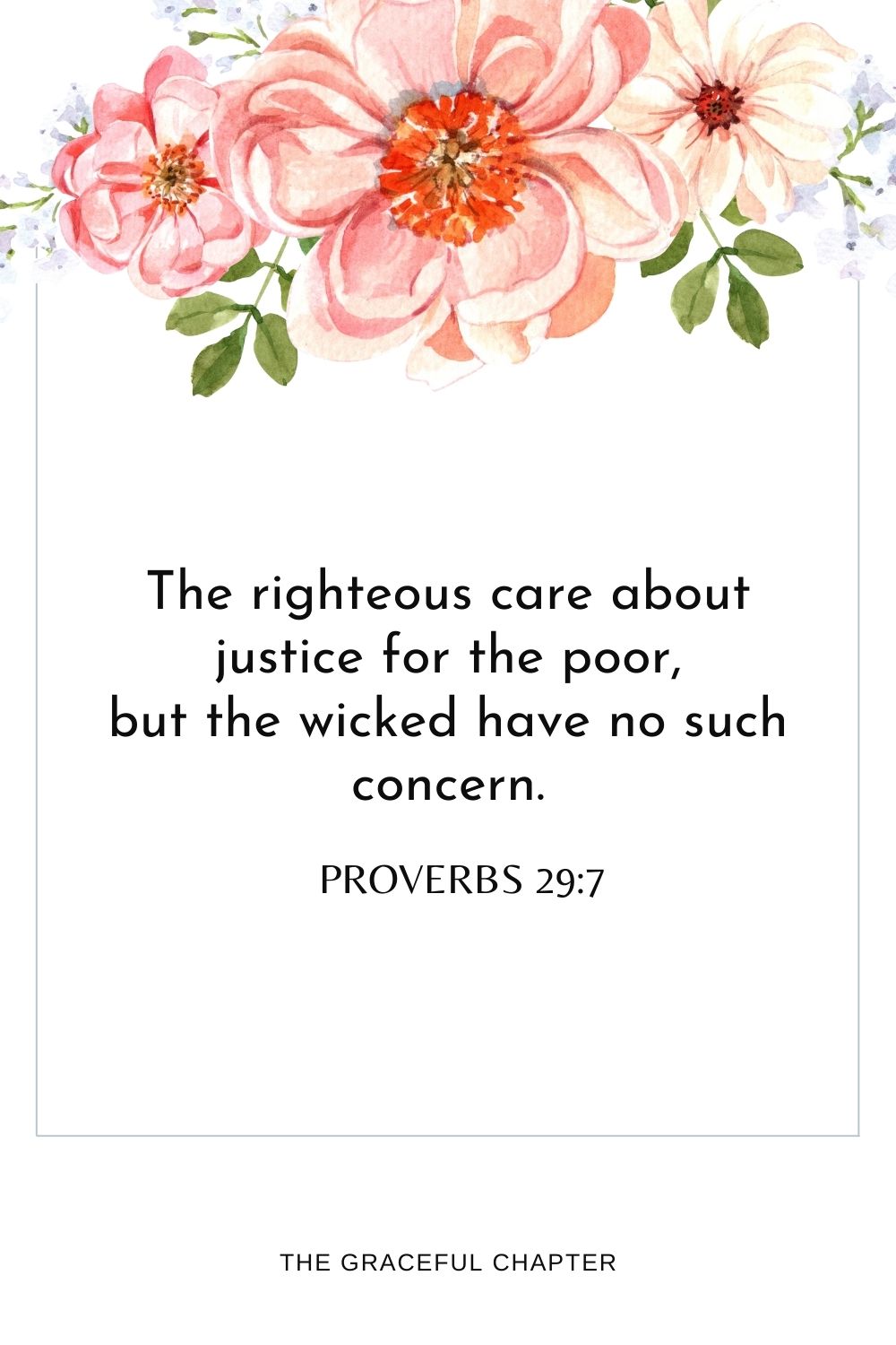 The righteous care about justice for the poor, but the wicked have no such concern. Proverbs 29:7