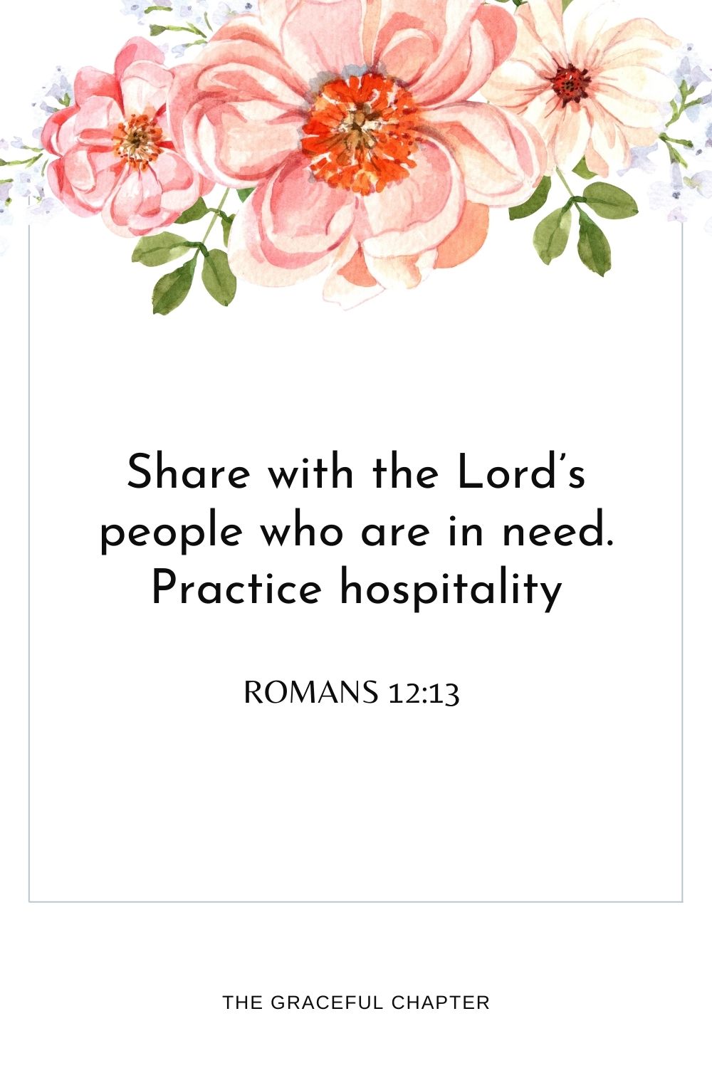 Share with the Lord’s people who are in need. Practice hospitality. Romans 12:13