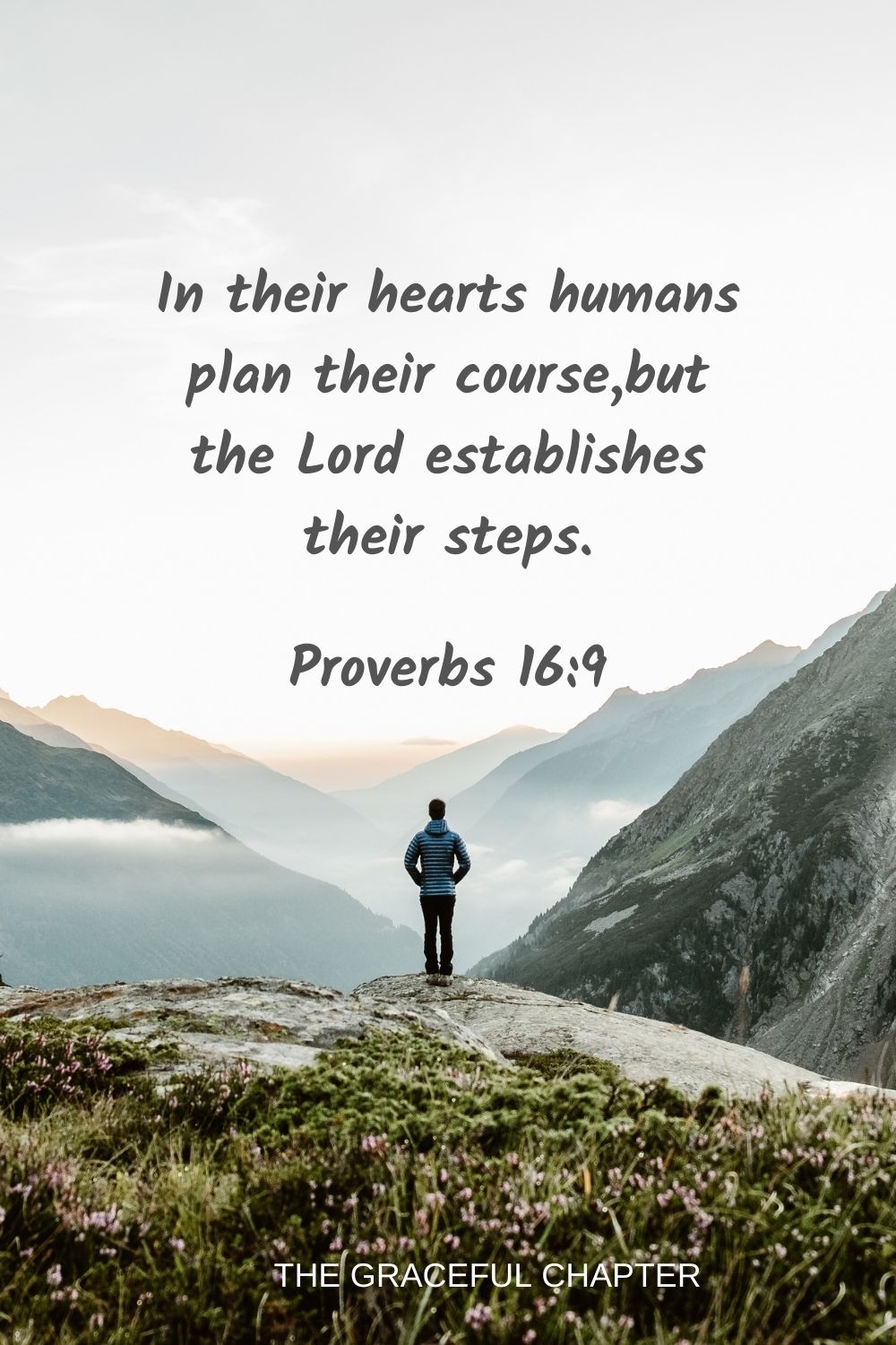 In their hearts humans plan their course,but the Lord establishes their steps. Proverbs 16:9