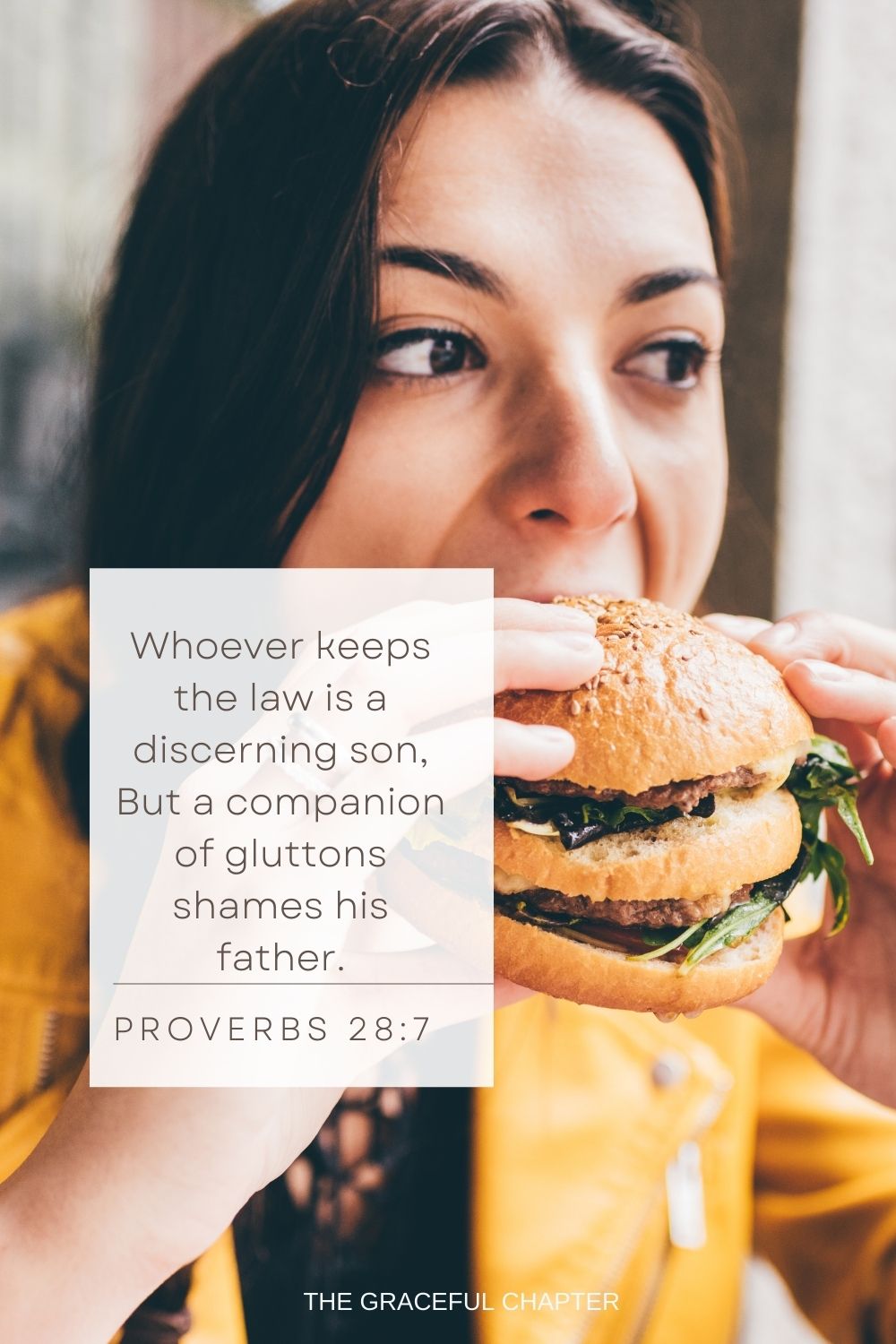 Whoever keeps the law is a discerning son, But a companion of gluttons shames his father. Proverbs 28:7
