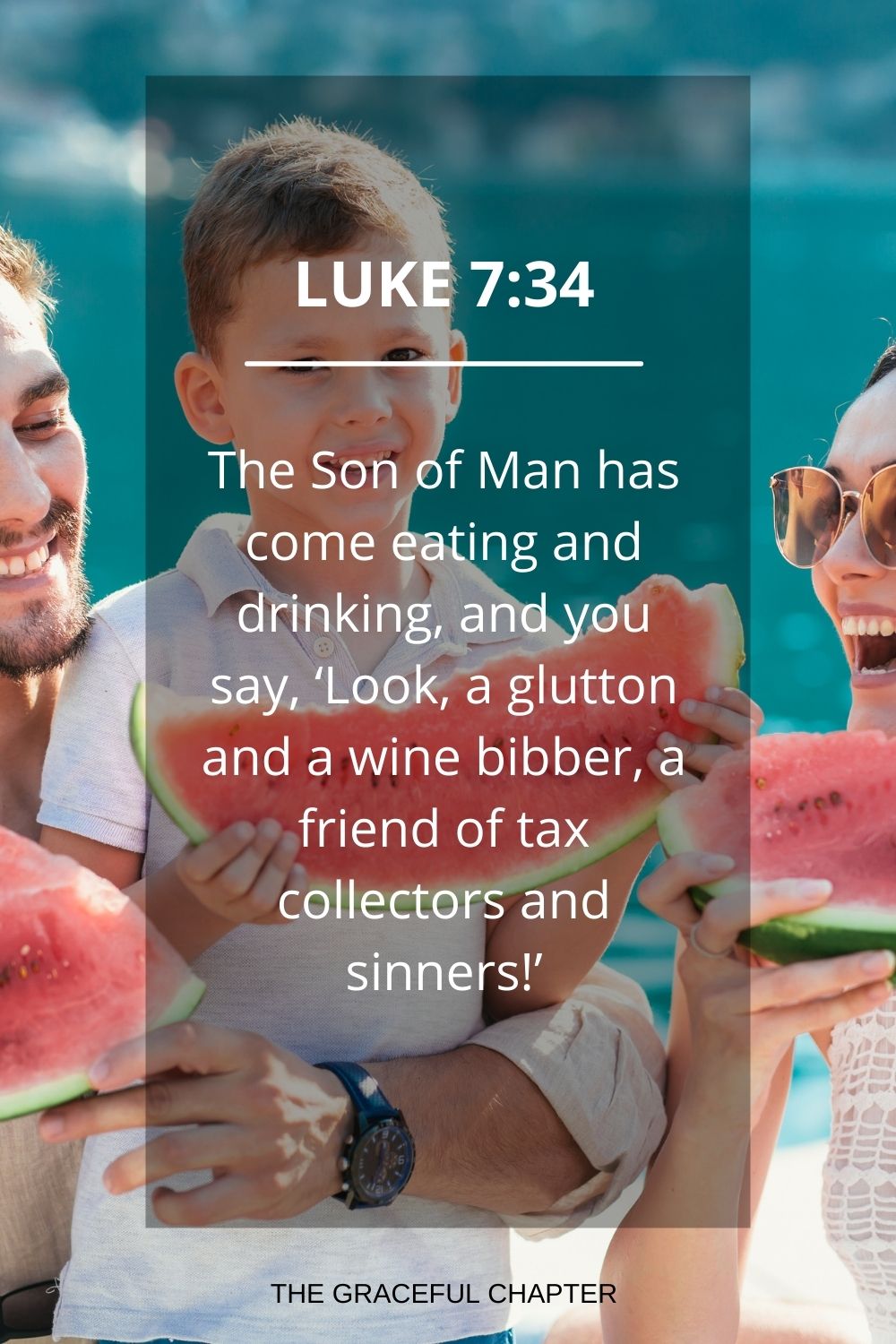 The Son of Man has come eating and drinking, and you say, ‘Look, a glutton and a wine bibber, a friend of tax collectors and sinners!’ Luke 7:34