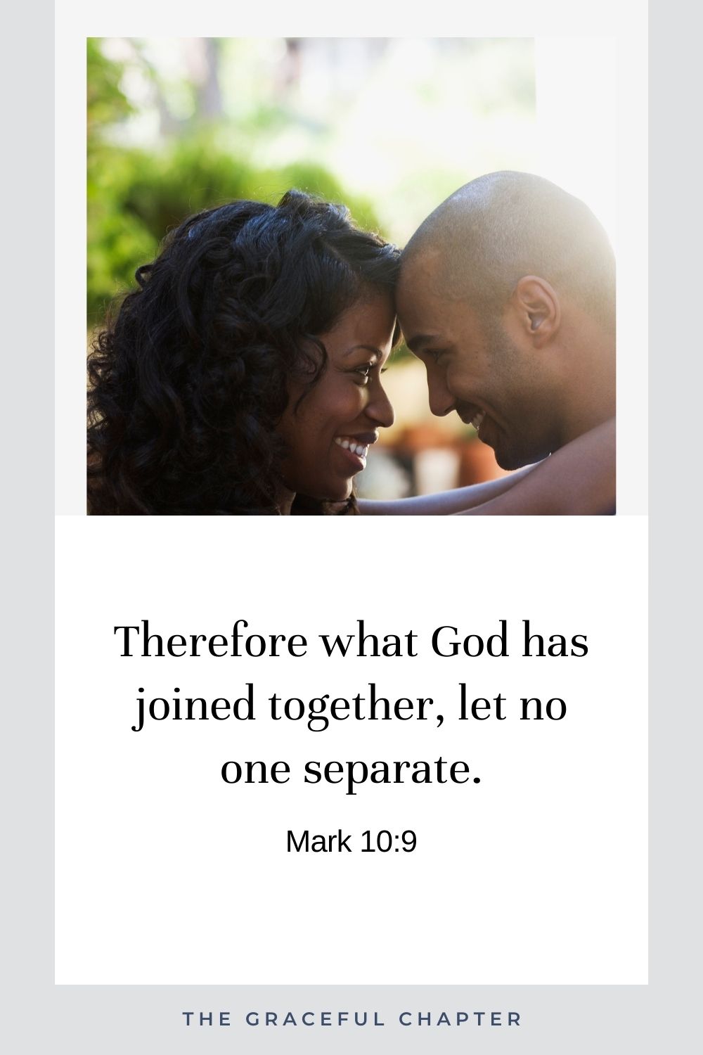 Therefore what God has joined together, let no one separate. Mark 10:9