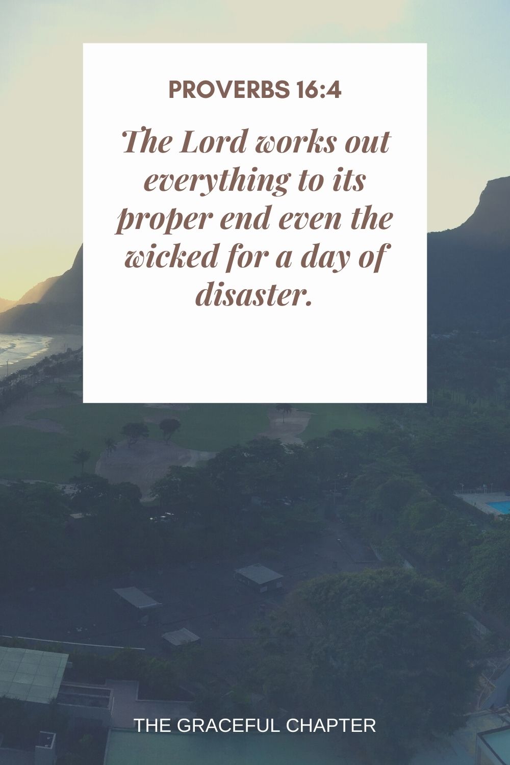 The Lord works out everything to its proper end even the wicked for a day of disaster. Proverbs 16:4