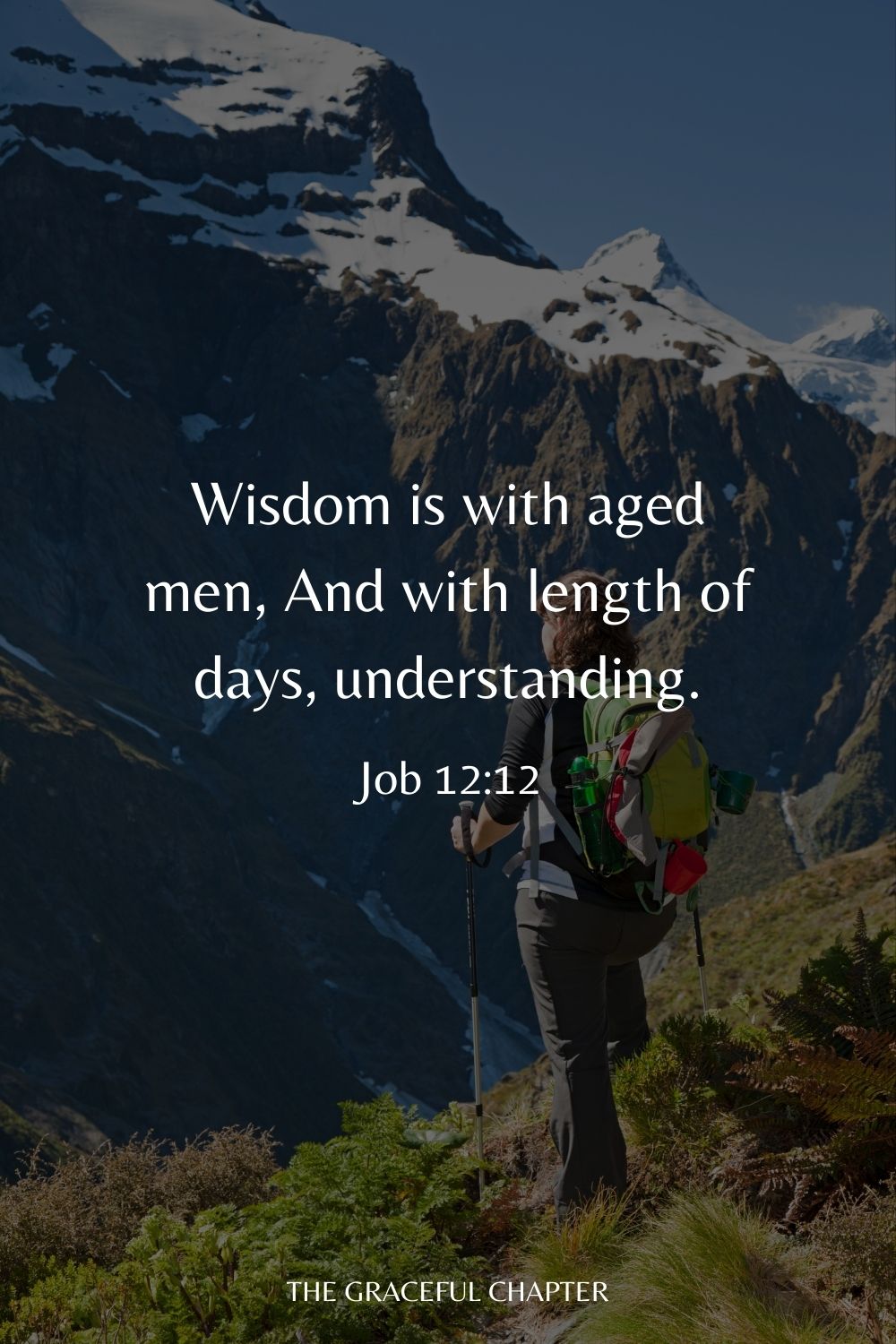 Wisdom is with aged men, And with length of days, understanding. Job 12:12