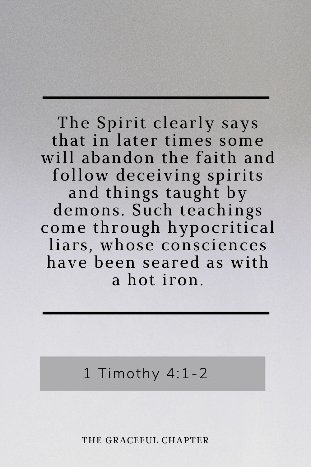 The Spirit clearly says that in later times some will abandon the faith and follow deceiving spirits and things taught by demons. Such teachings come through hypocritical liars, whose consciences have been seared as with a hot iron. 1 Timothy 4:1-2