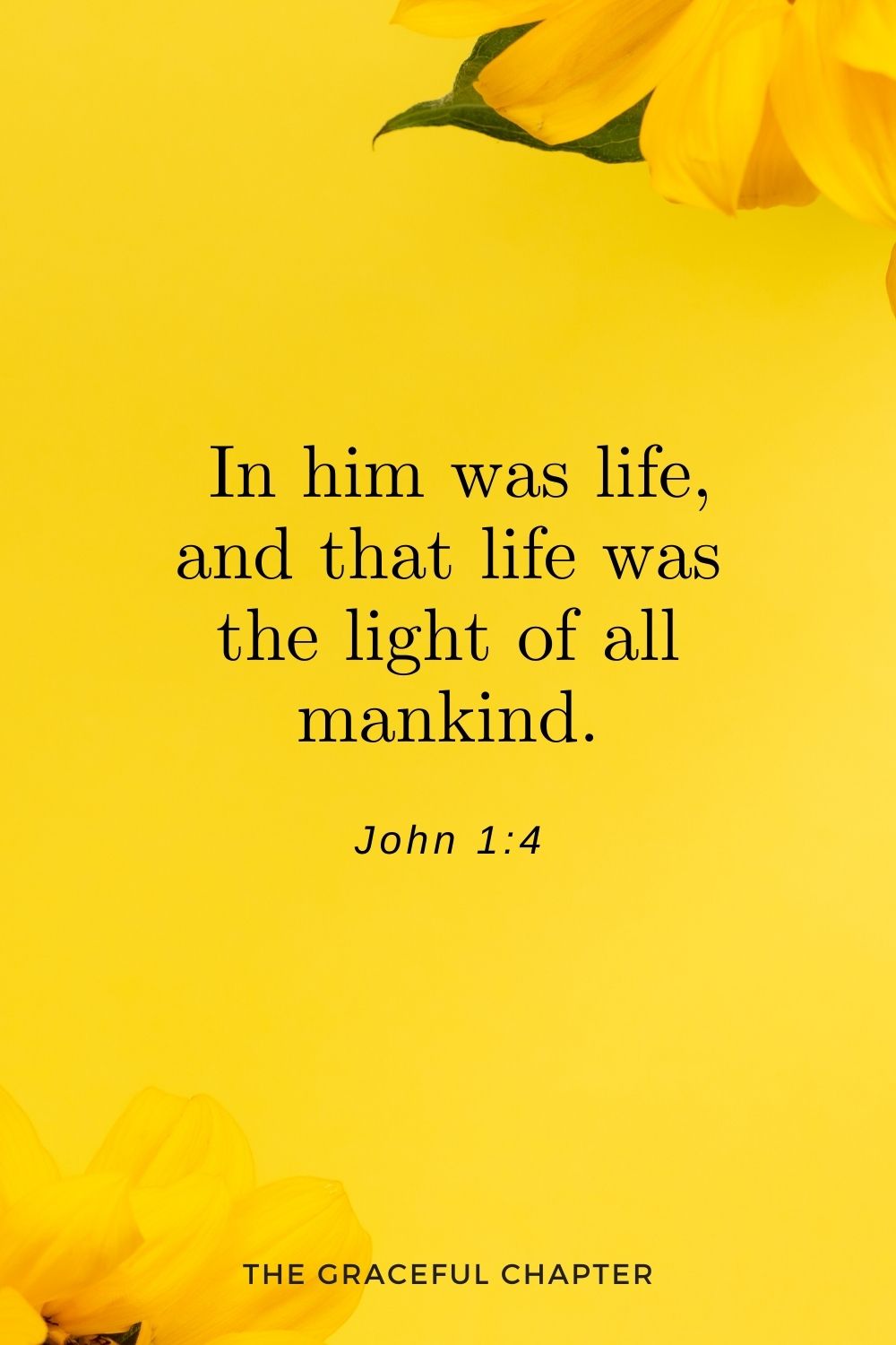  In him was life, and that life was the light of all mankind. John 1:4