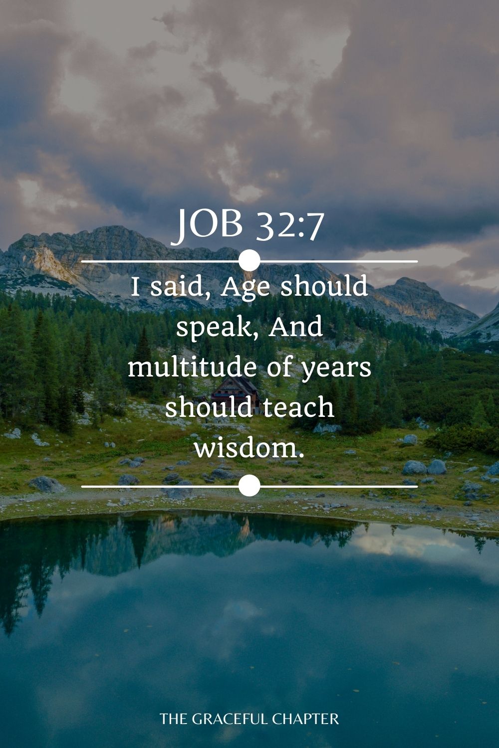 I said, Age should speak, And multitude of years should teach wisdom. Job 32:7