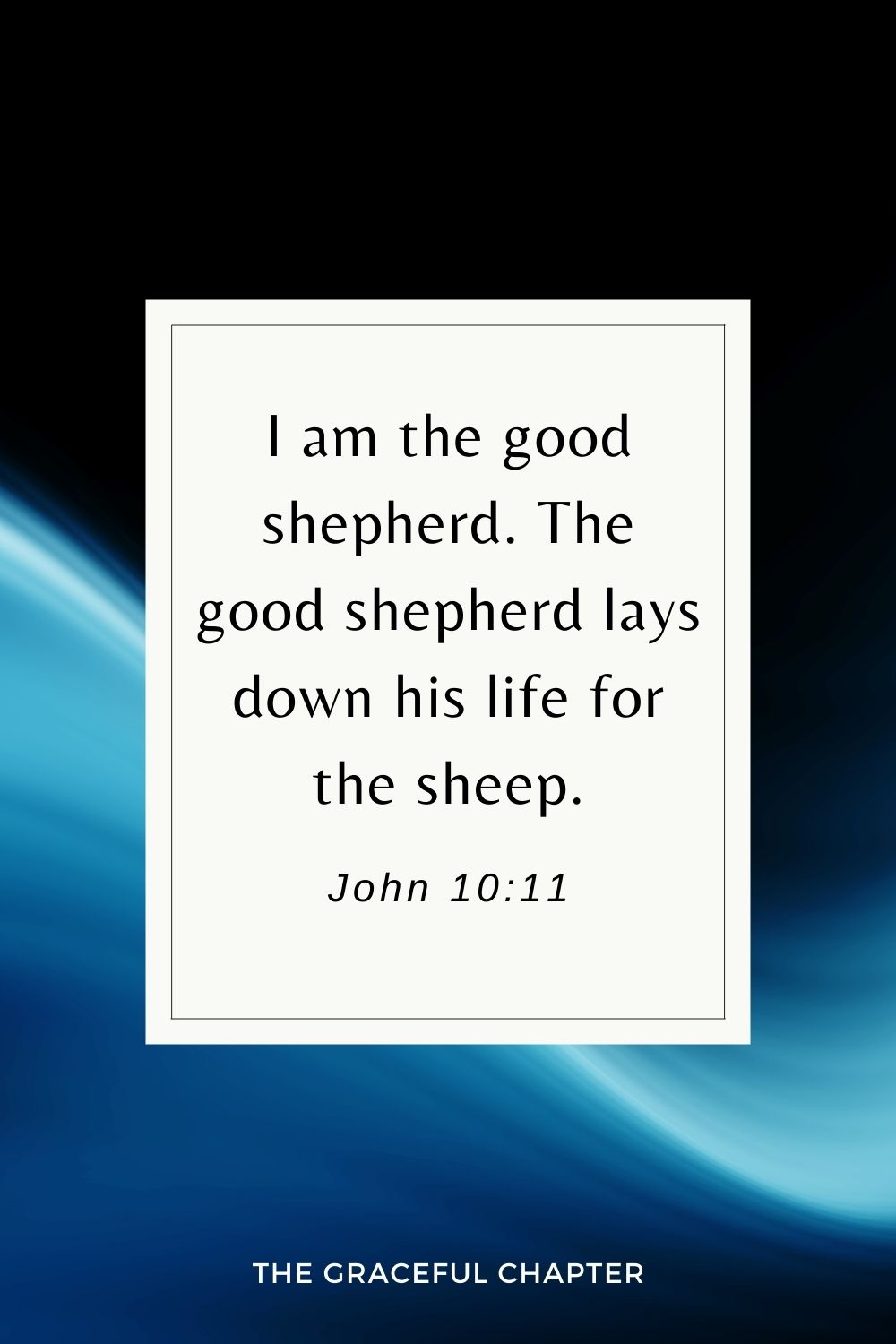 I am the good shepherd. The good shepherd lays down his life for the sheep. John 10:11