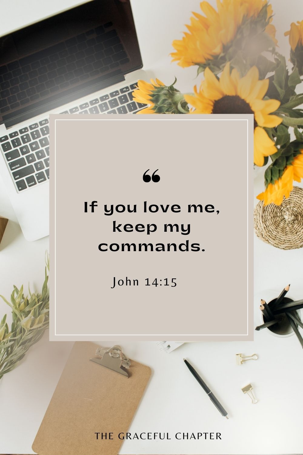 If you love me, keep my commands. John 14:15