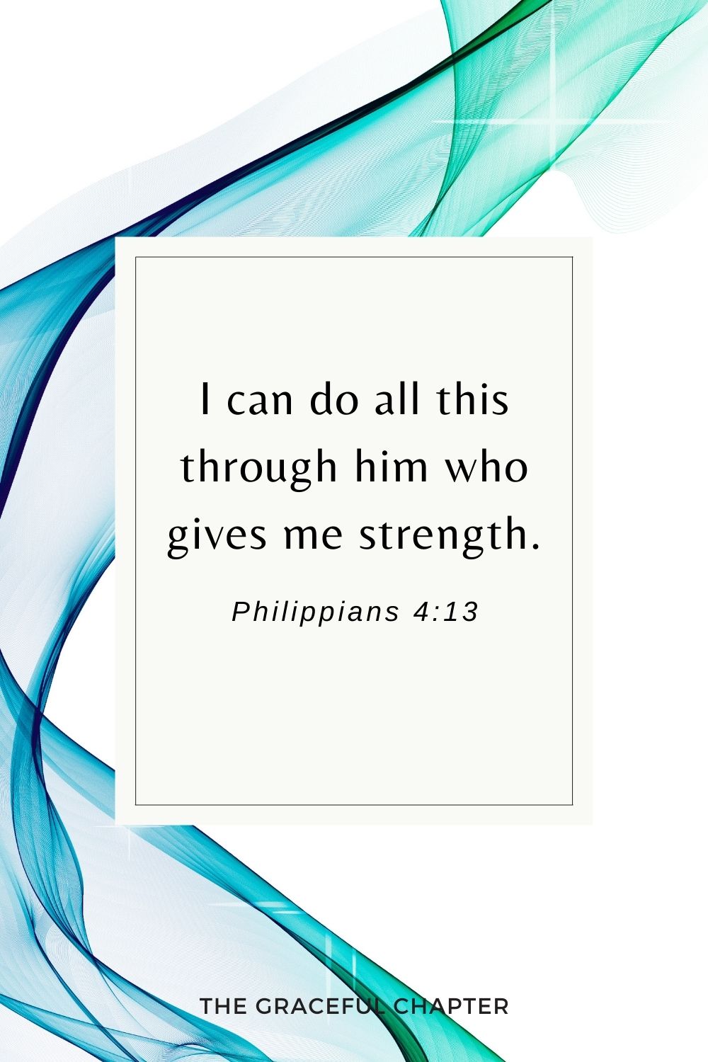  I can do all this through him who gives me strength. Philippians 4:13