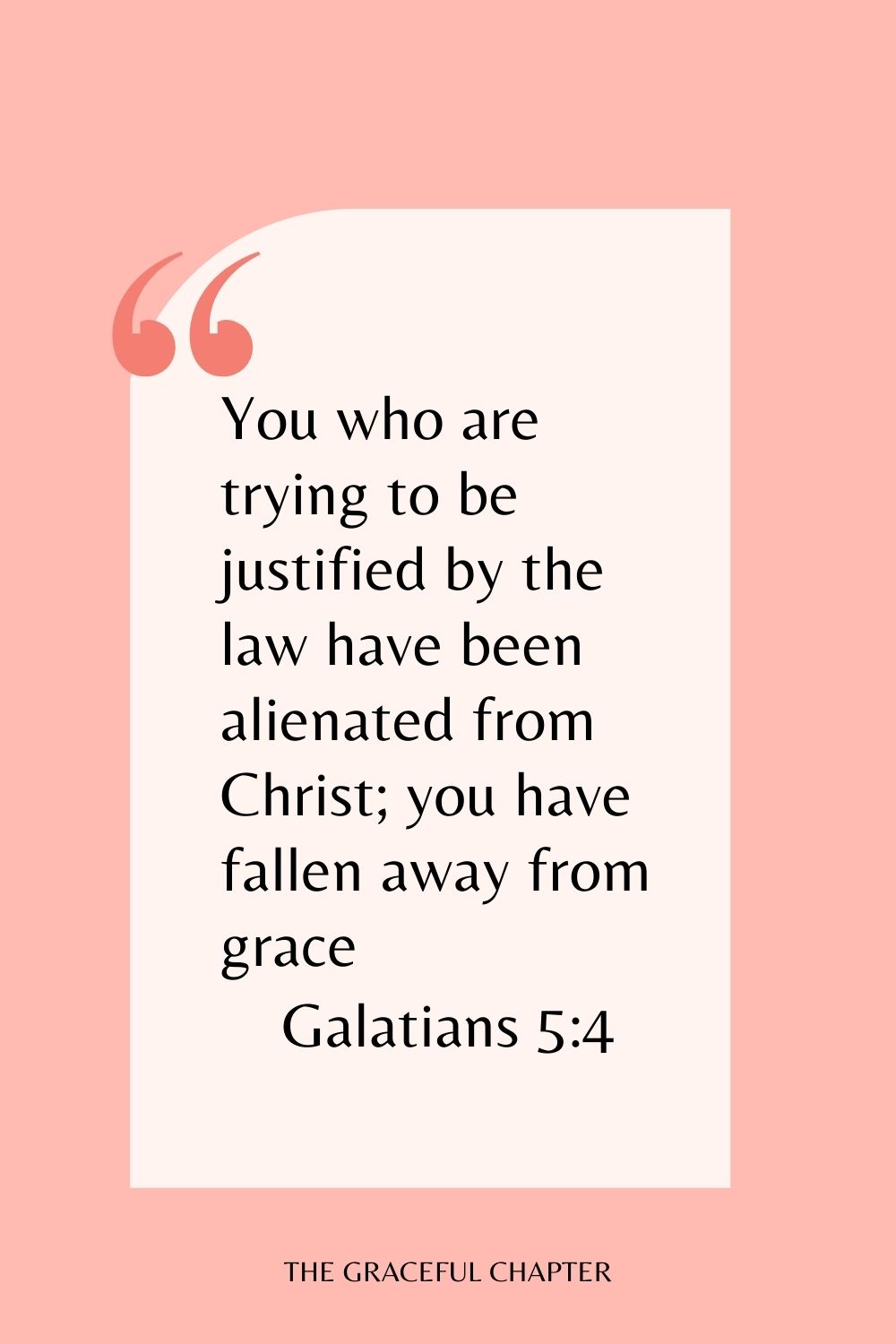 You who are trying to be justified by the law have been alienated from Christ; you have fallen away from grace. Galatians 5:4