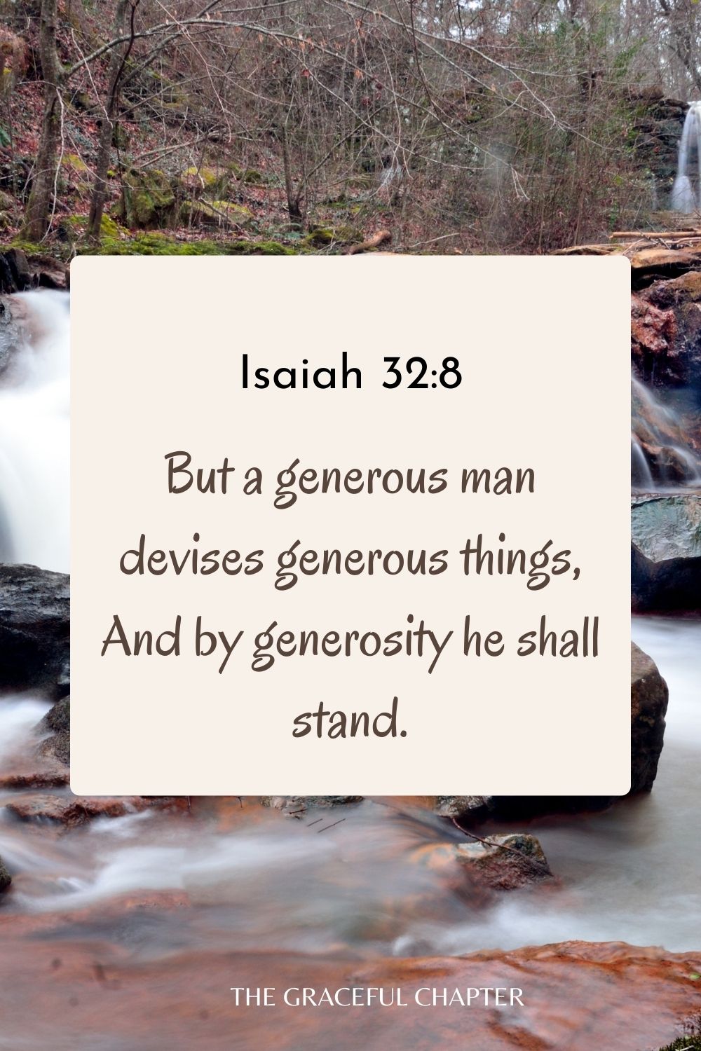 But a generous man devises generous things, And by generosity he shall stand. Isaiah 32:8
