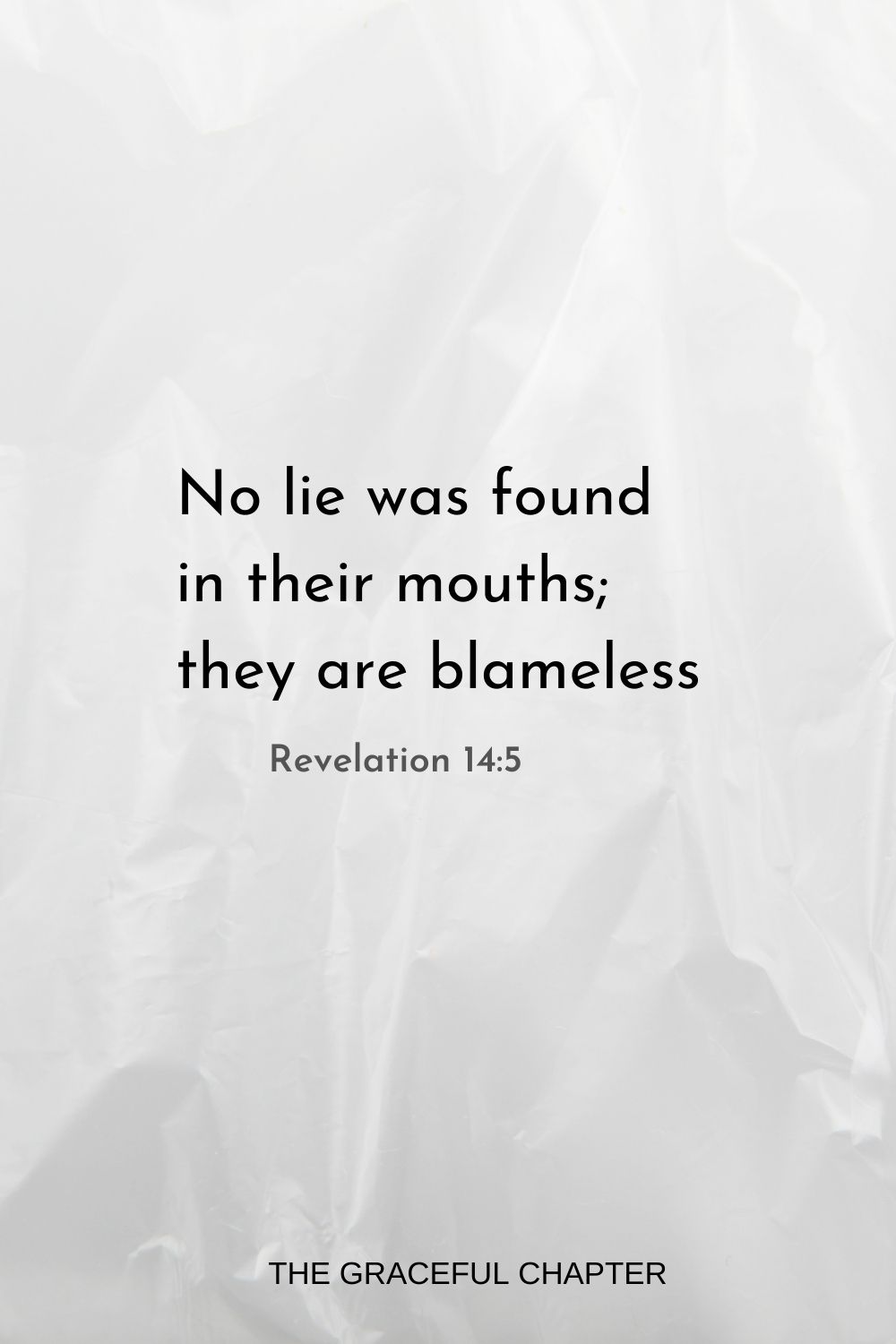 No lie was found in their mouths; they are blameless. Revelation 14:5