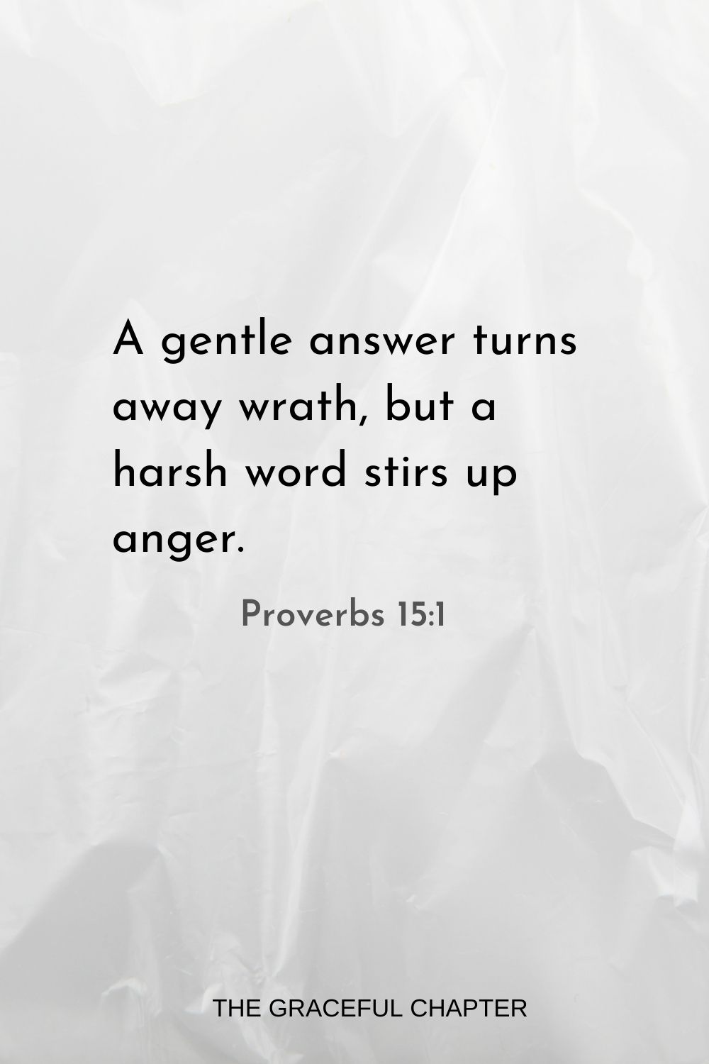 A gentle answer turns away wrath, but a harsh word stirs up anger. Proverbs 15:1