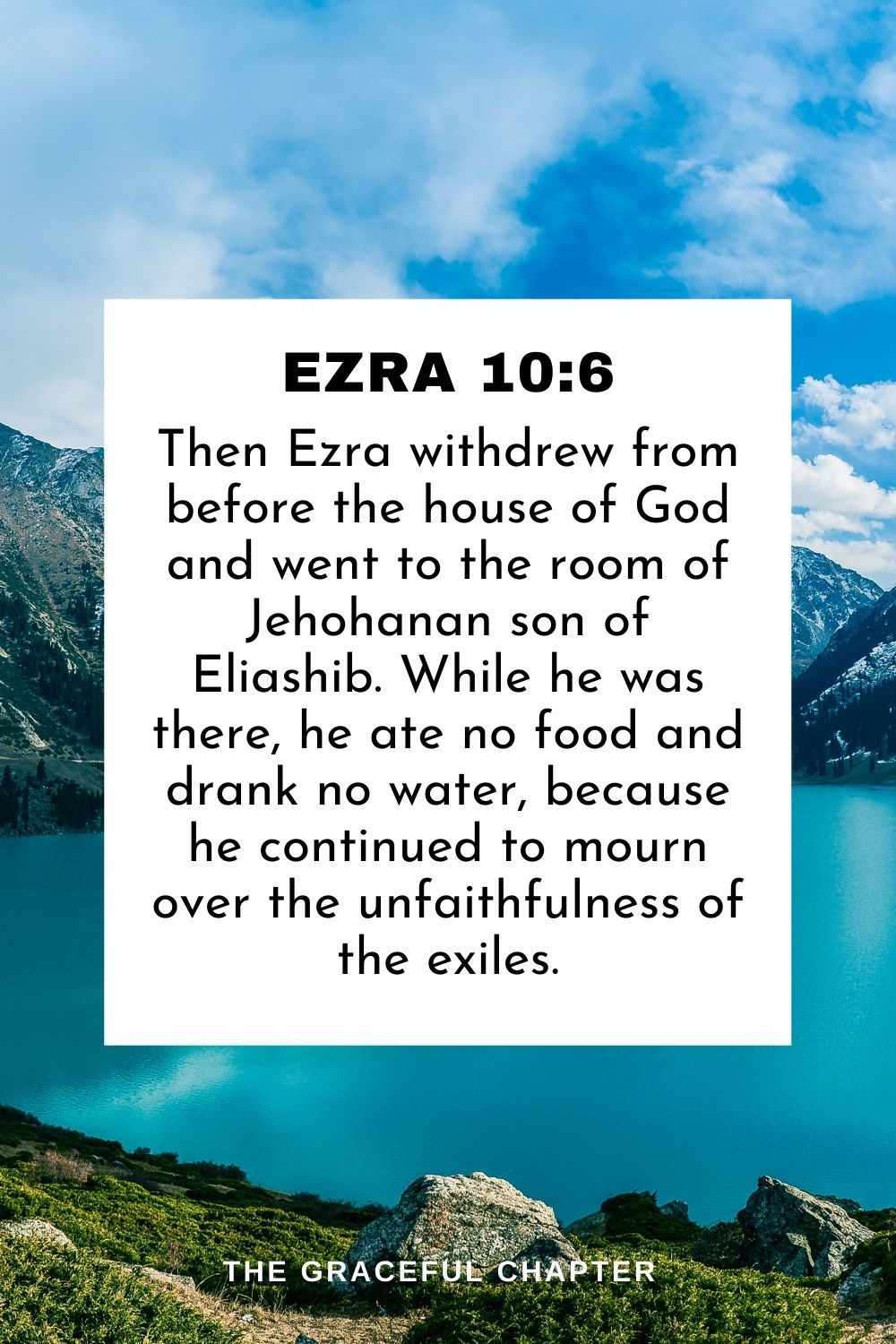 Then Ezra withdrew from before the house of God and went to the room of Jehohanan son of Eliashib. While he was there, he ate no food and drank no water, because he continued to mourn over the unfaithfulness of the exiles. Ezra 10:6