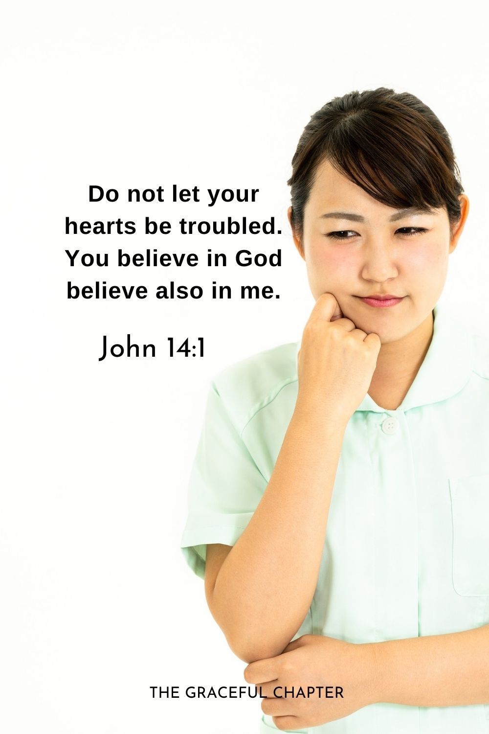Do not let your hearts be troubled. You believe in God believe also in me.