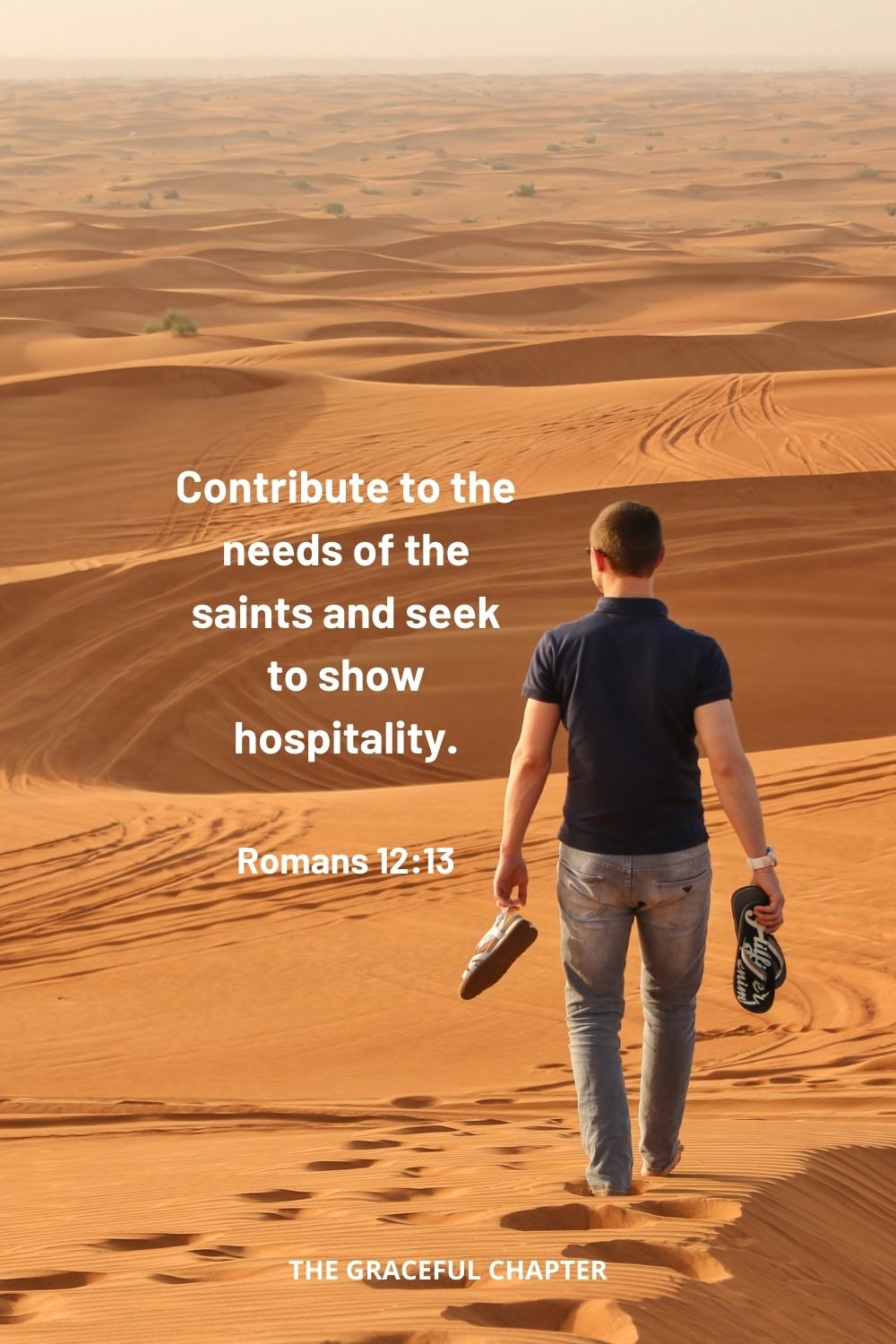 Contribute to the needs of the saints and seek to show hospitality. Romans 12:13
