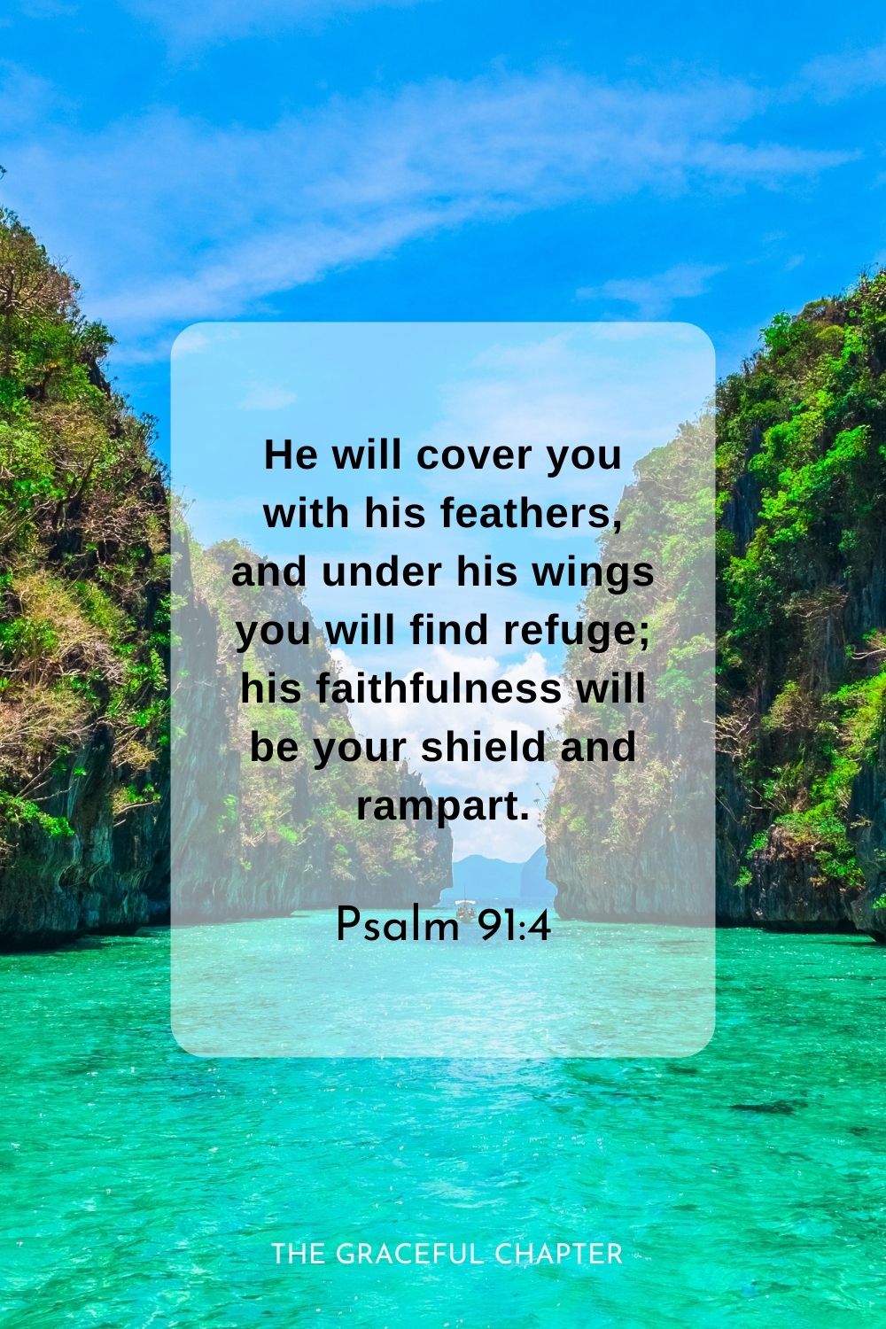 He will cover you with his feathers, and under his wings you will find refuge; his faithfulness will be your shield and rampart.
