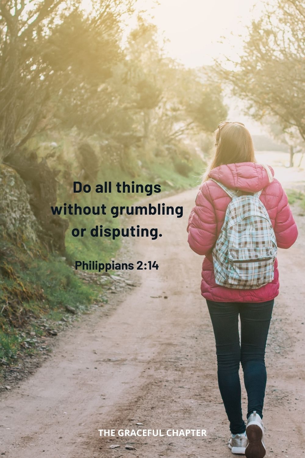 Do all things without grumbling or disputing. Philippians 2:14