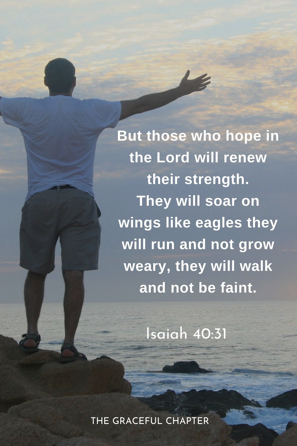 But those who hope in the Lord will renew their strength. They will soar on wings like eagles they will run and not grow weary, they will walk and not be faint.