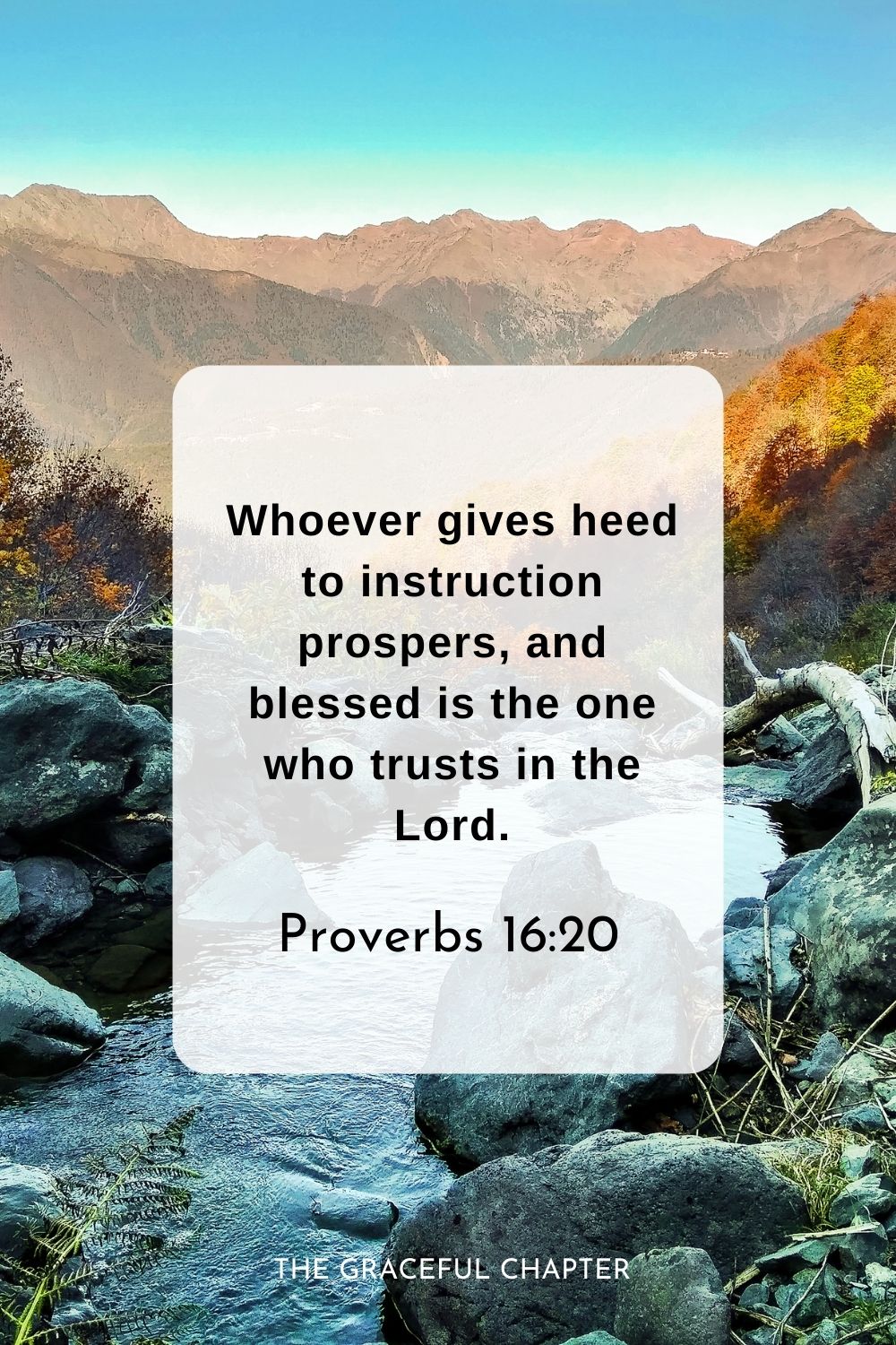 Whoever gives heed to instruction prospers, and blessed is the one who trusts in the Lord.
