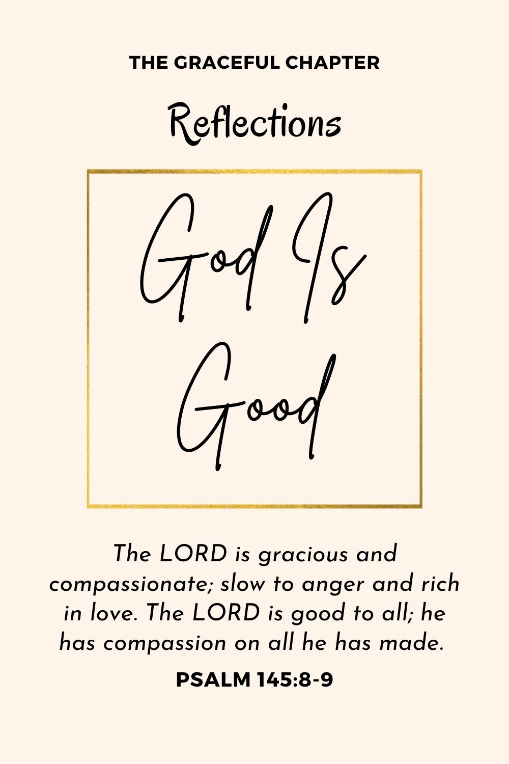 Reflections - Psalm 145:8-9 - God is good