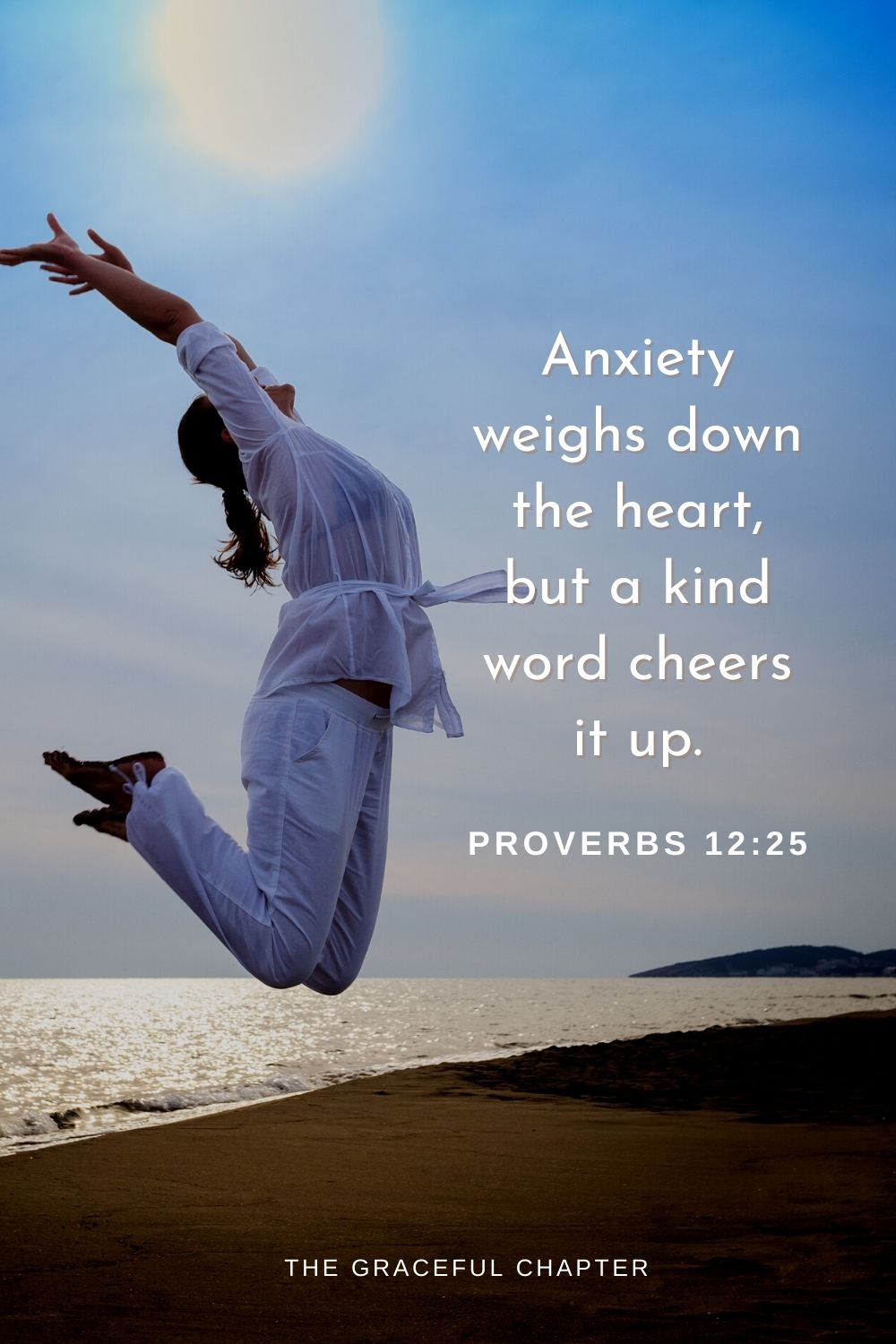 Anxiety weighs down the heart, but a kind word cheers it up.