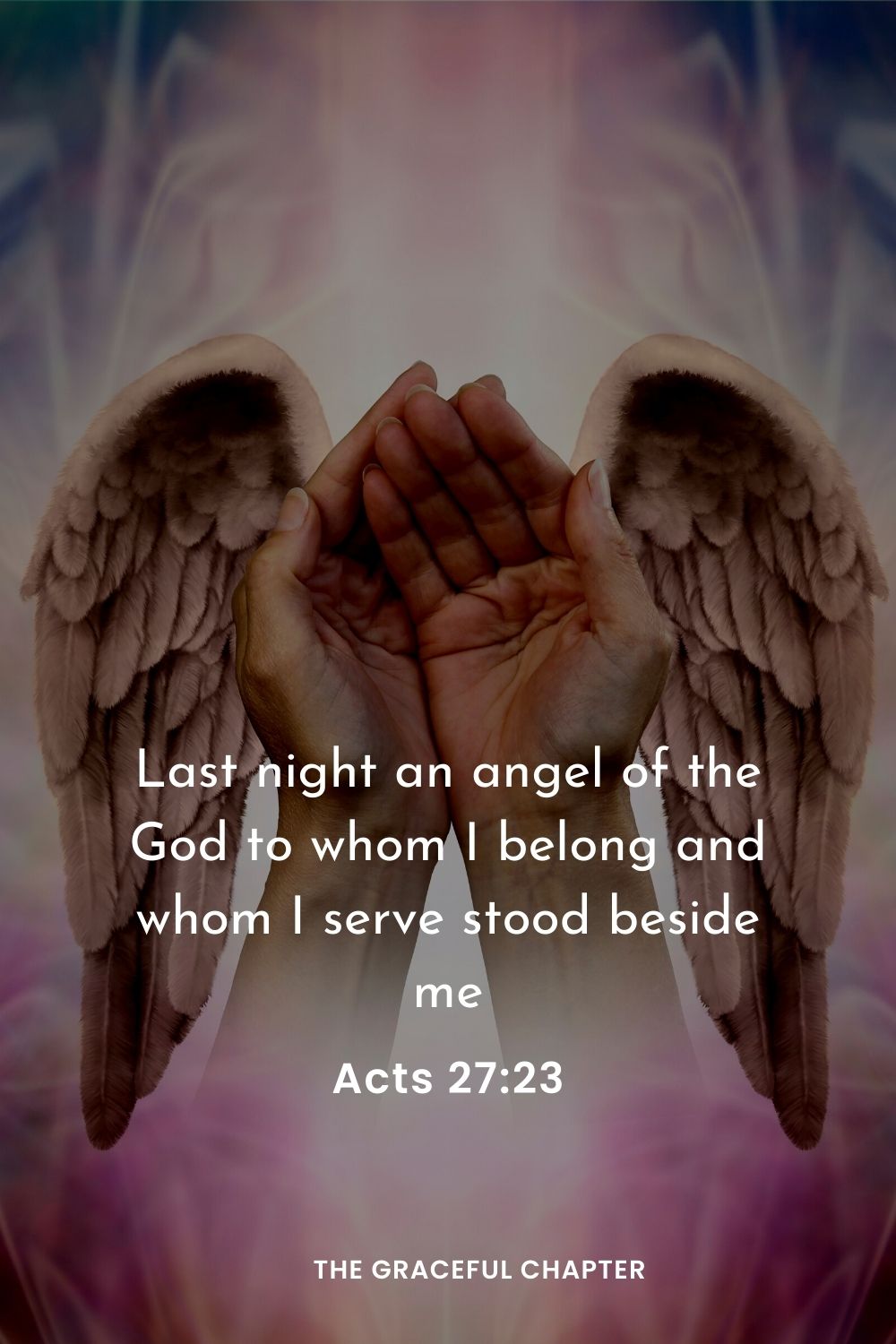 Last night an angel of the God to whom I belong and whom I serve stood beside me