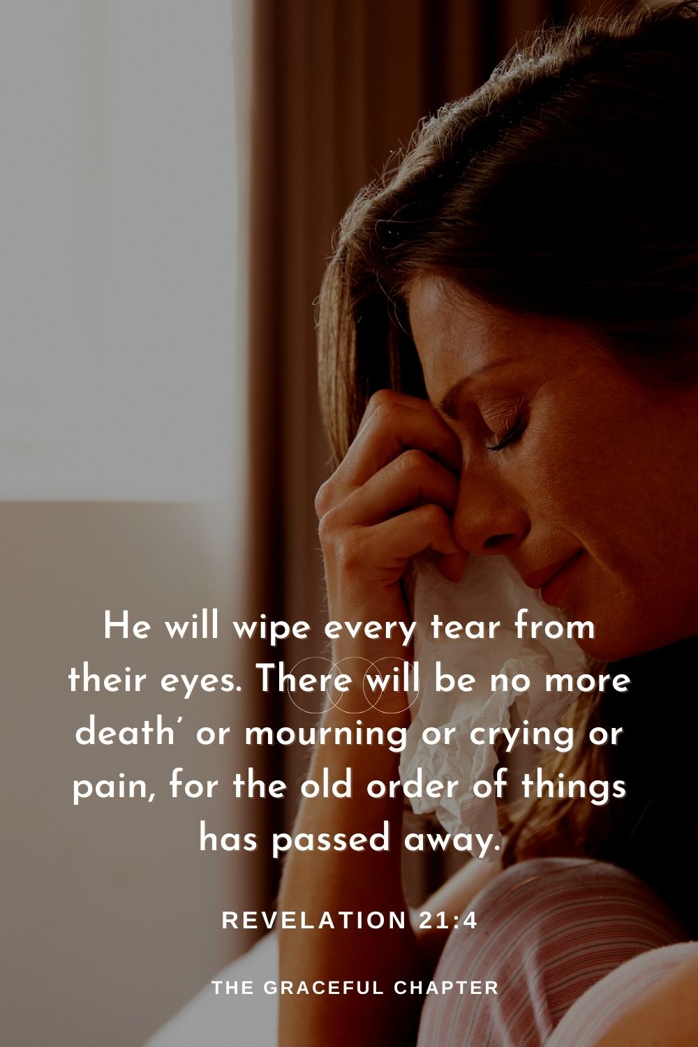 He will wipe every tear from their eyes. There will be no more death’ or mourning or crying or pain, for the old order of things has passed away.