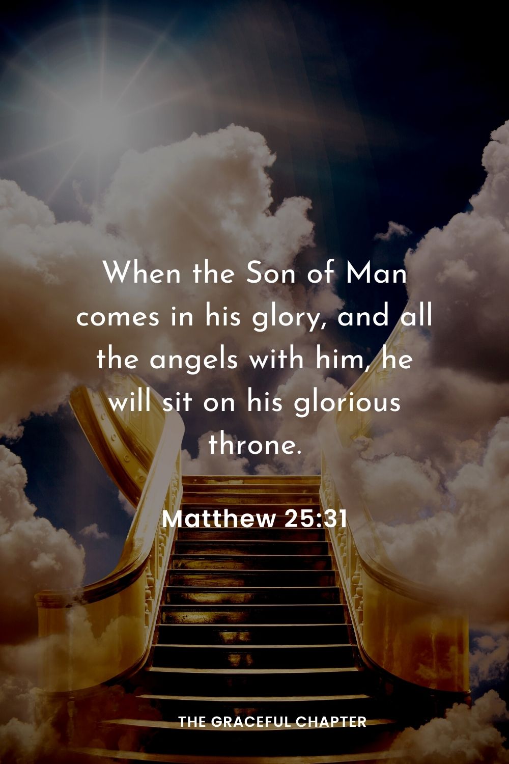 When the Son of Man comes in his glory, and all the angels with him, he will sit on his glorious throne.