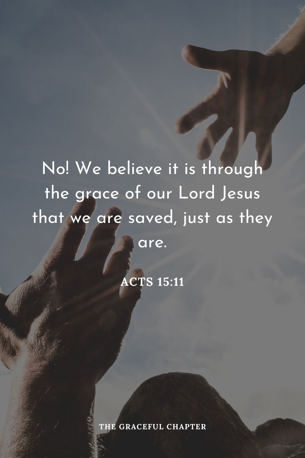 No! We believe it is through the grace of our Lord Jesus that we are saved, just as they are.