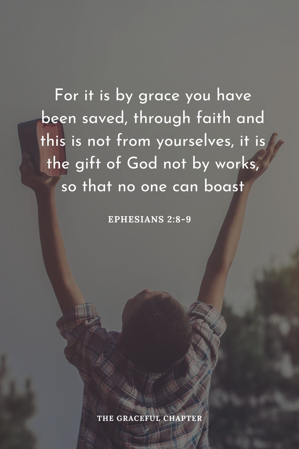 For it is by grace you have been saved, through faith and this is not from yourselves, it is the gift of God not by works, so that no one can boast