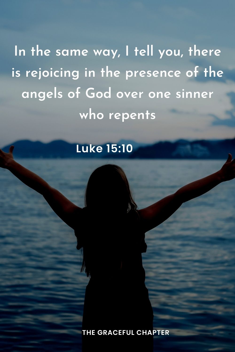 In the same way, I tell you, there is rejoicing in the presence of the angels of God over one sinner who repents