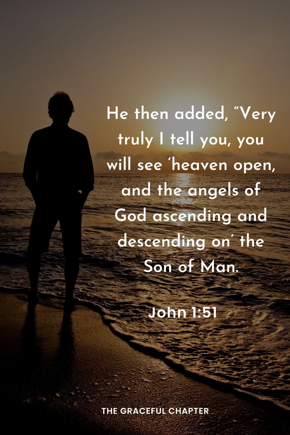 He then added, “Very truly I tell you, you will see ‘heaven open, and the angels of God ascending and descending on’ the Son of Man.
