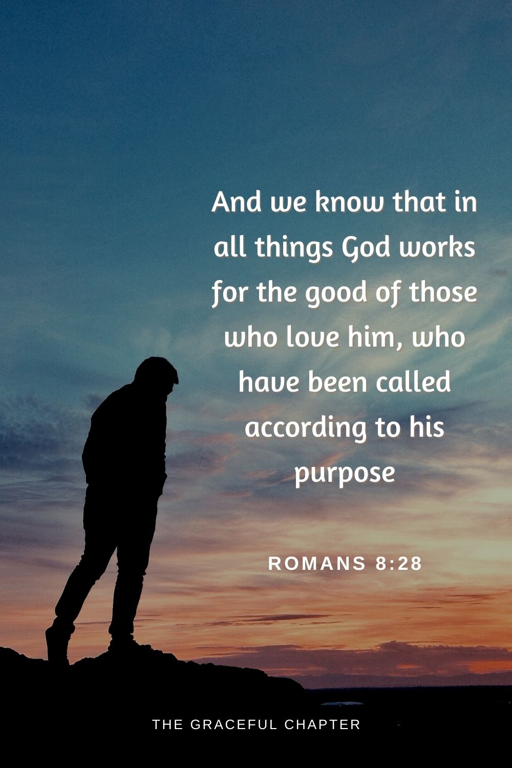 And we know that in all things God works for the good of those who love him, who have been called according to his purpose