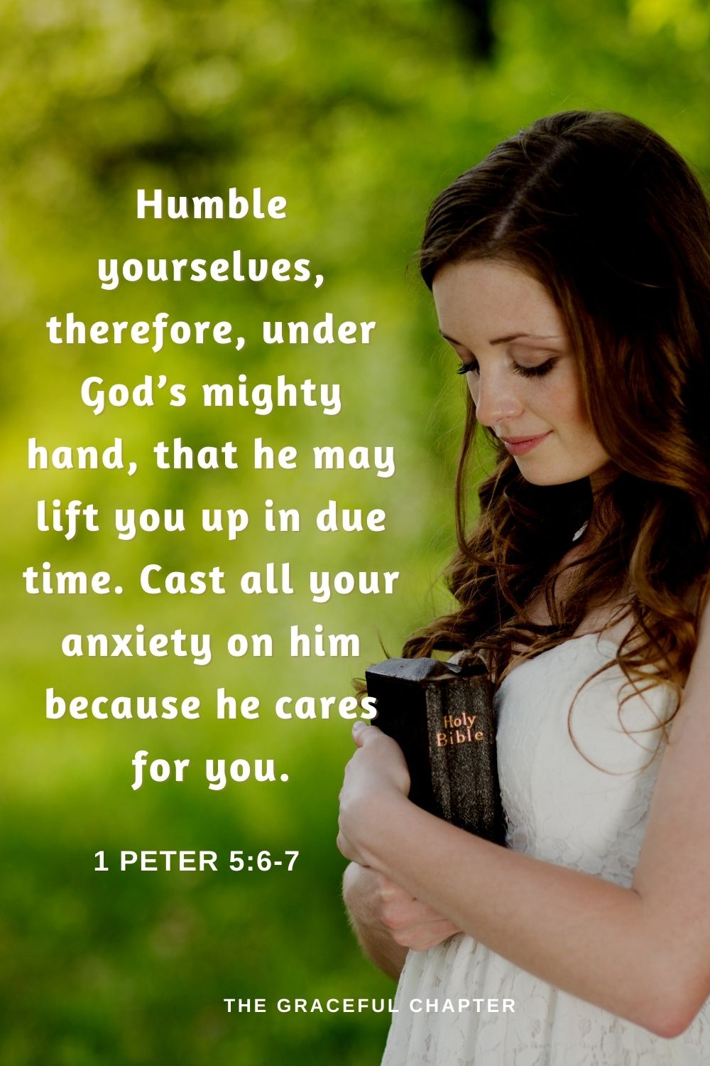 Humble yourselves, therefore, under God’s mighty hand, that he may lift you up in due time. Cast all your anxiety on him because he cares for you.