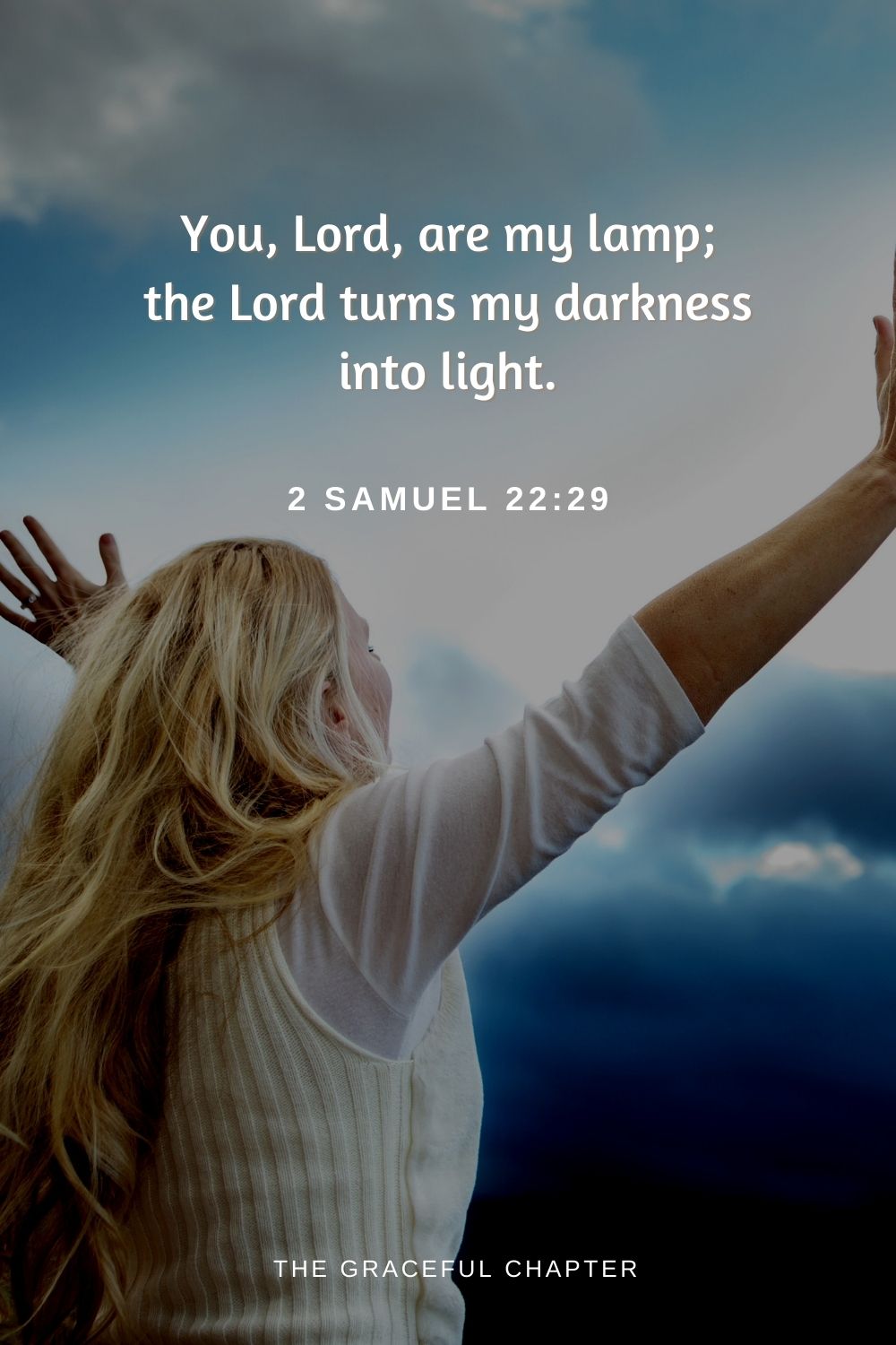You, Lord, are my lamp; the Lord turns my darkness into light.