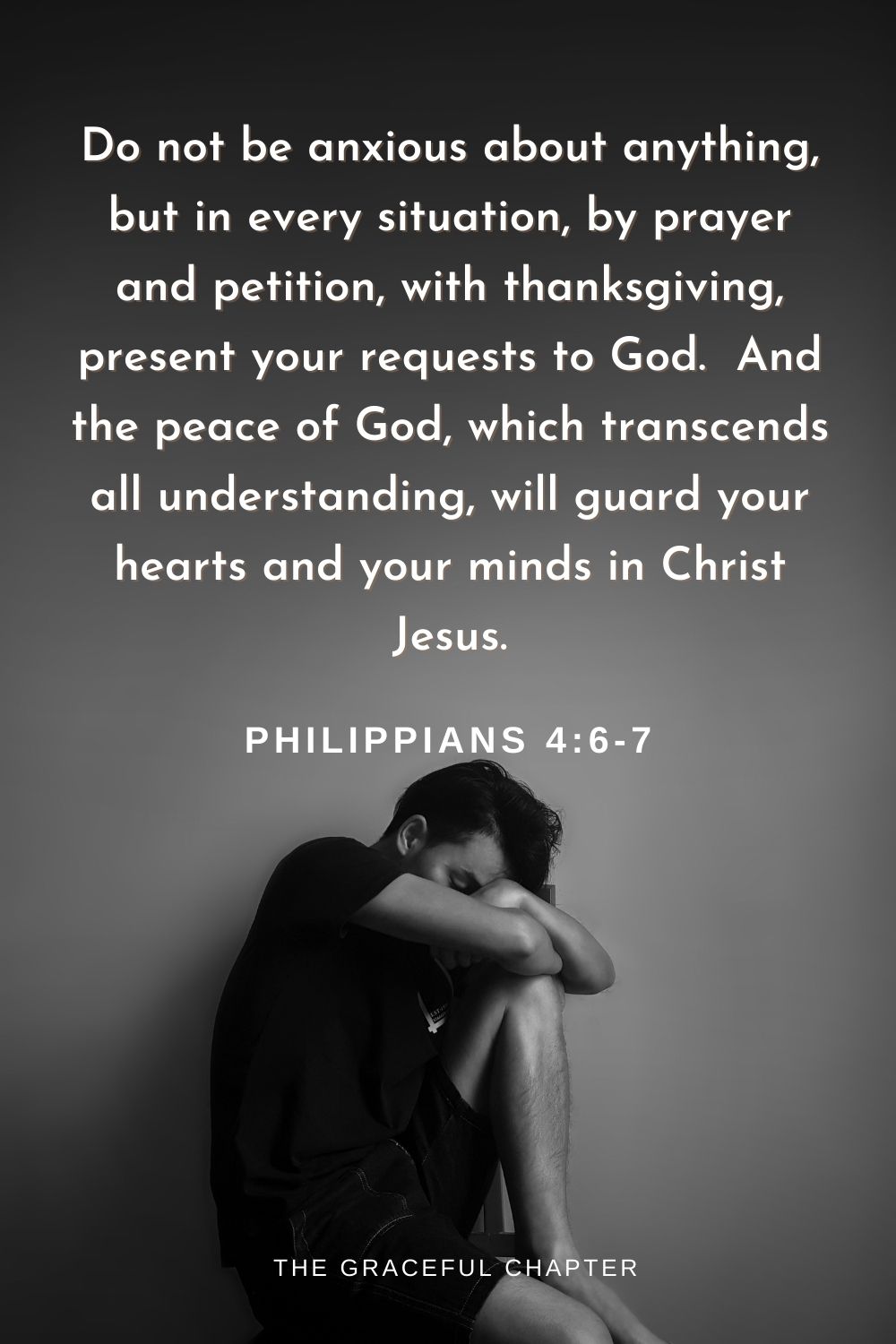 Do not be anxious about anything, but in every situation, by prayer and petition, with thanksgiving, present your requests to God.  And the peace of God, which transcends all understanding, will guard your hearts and your minds in Christ Jesus.