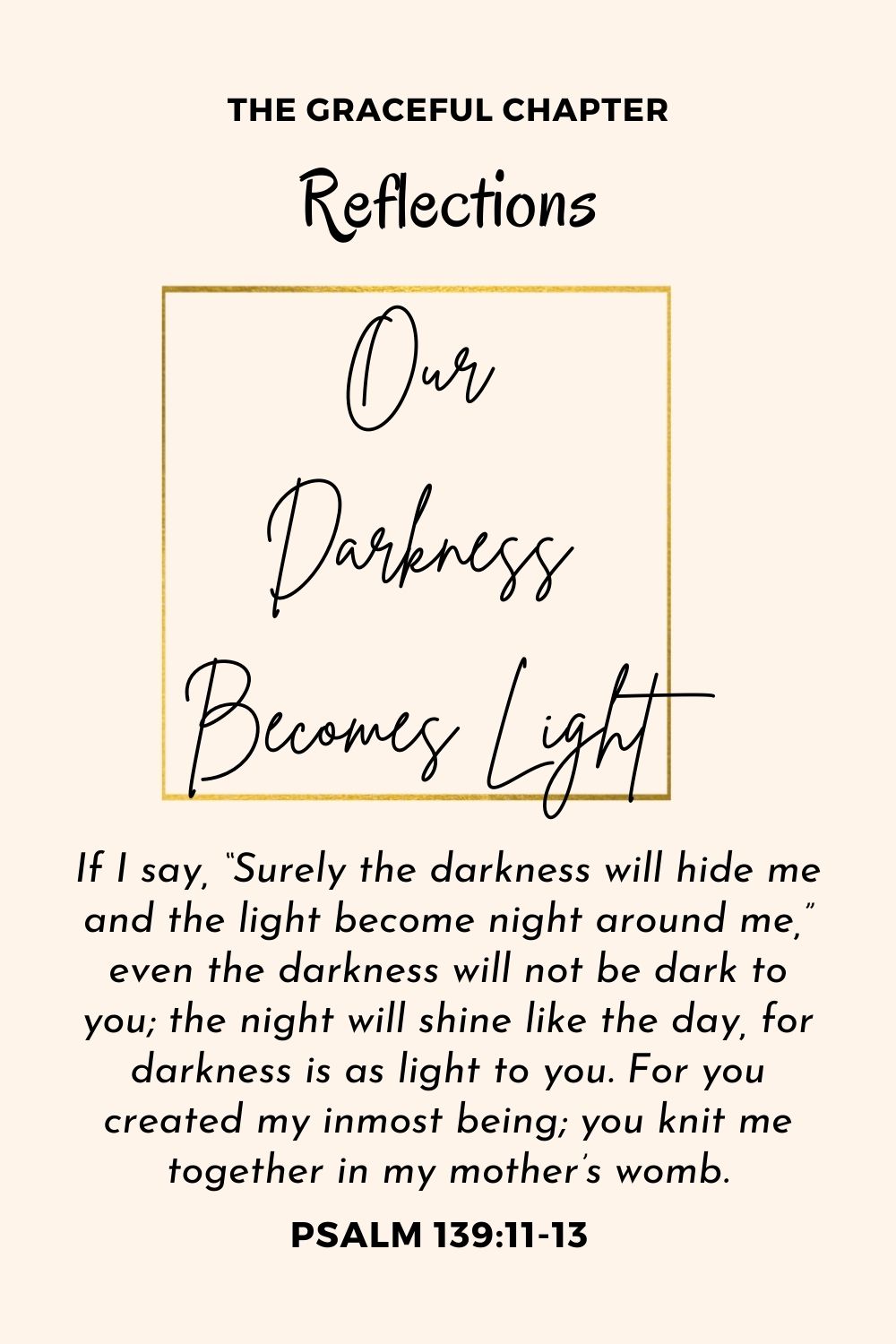 Reflection - Psalm 139:11-13 - Our Darkness Becomes Light