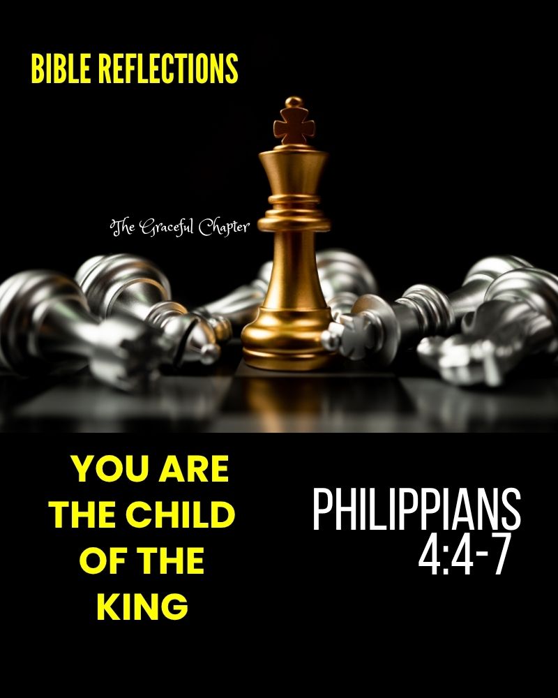 Reflection – Philippians 4:4-7 – You Are The Child Of The King