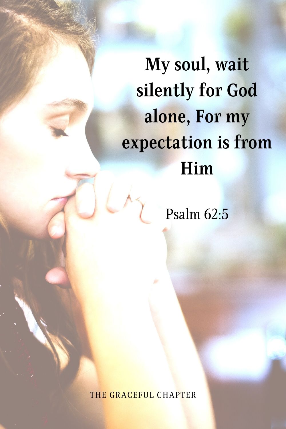 My soul, wait silently for God alone, For my expectation is from Him.