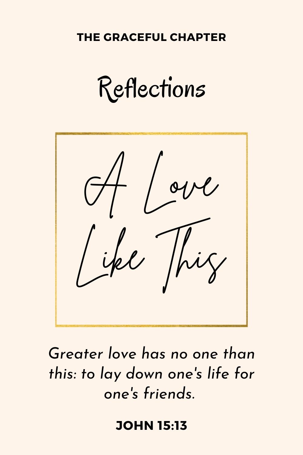 Bible Reflection - John 15:13 - God Loves You